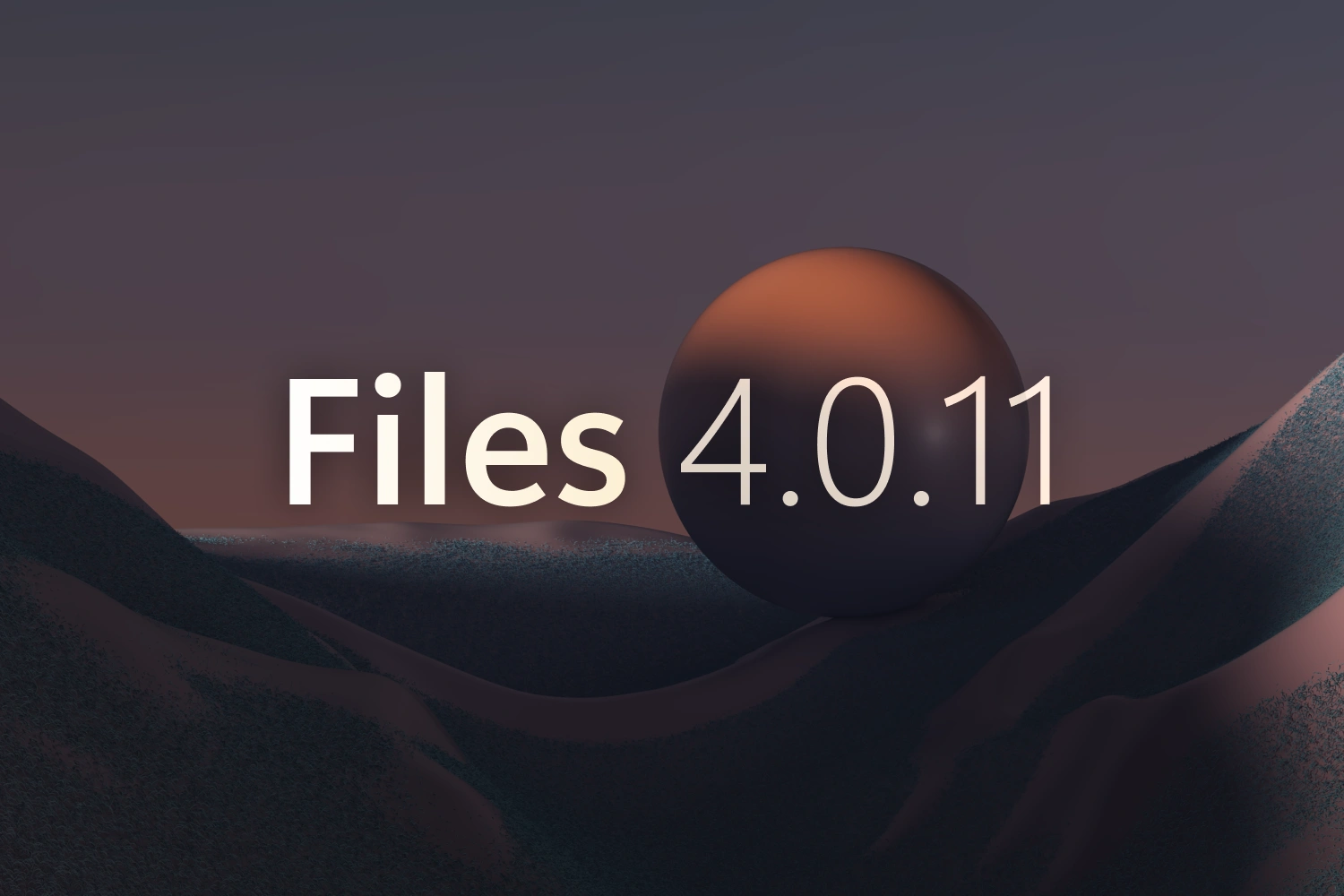 Announcing Files v4.0.11 thumbnail